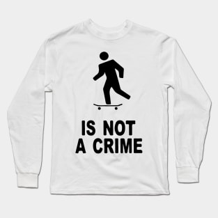 skate. is not a crime Long Sleeve T-Shirt